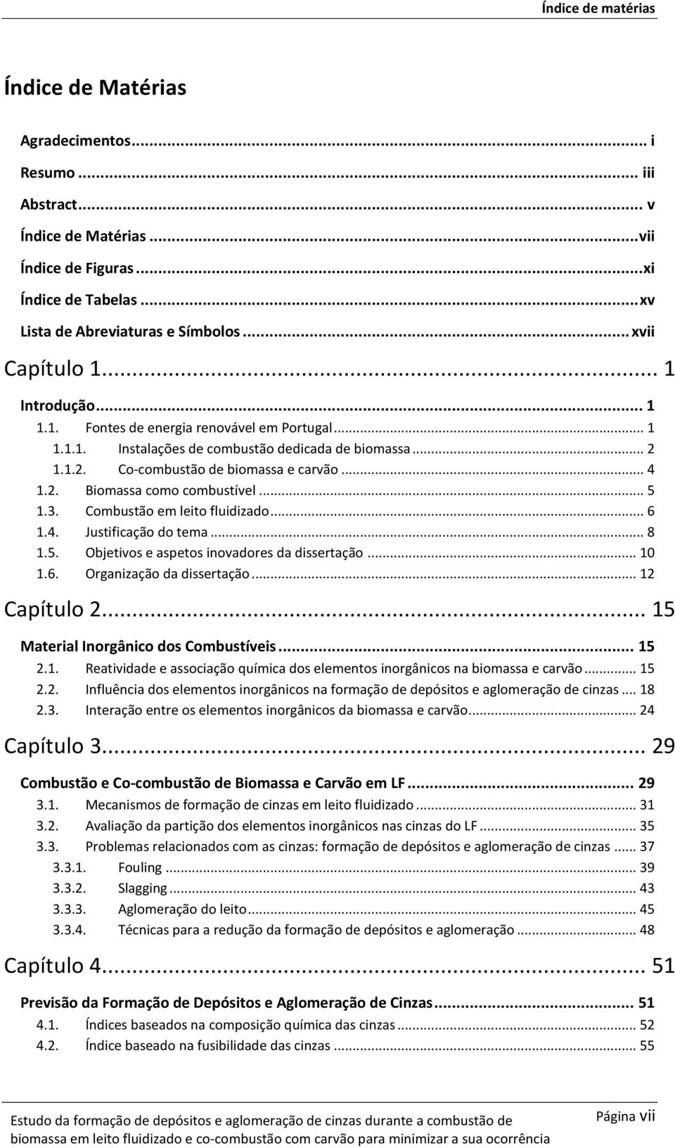 .. 5 1.3. Combustão em leito fluidizado... 6 1.4. Justificação do tema... 8 1.5. Objetivos e aspetos inovadores da dissertação... 10 1.6. Organização da dissertação... 12 Capítulo 2.