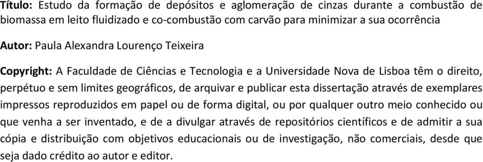 ou de forma digital, ou por qualquer outro meio conhecido ou que venha a ser inventado, e de a divulgar através de repositórios científicos