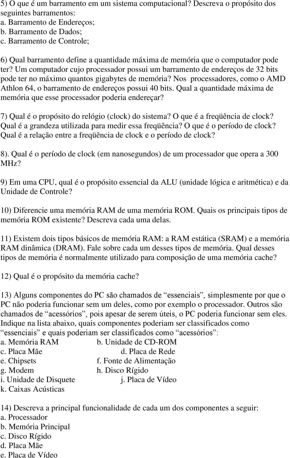 Um computador cujo processador possui um barramento de endereços de 32 bits pode ter no máximo quantos gigabytes de memória?