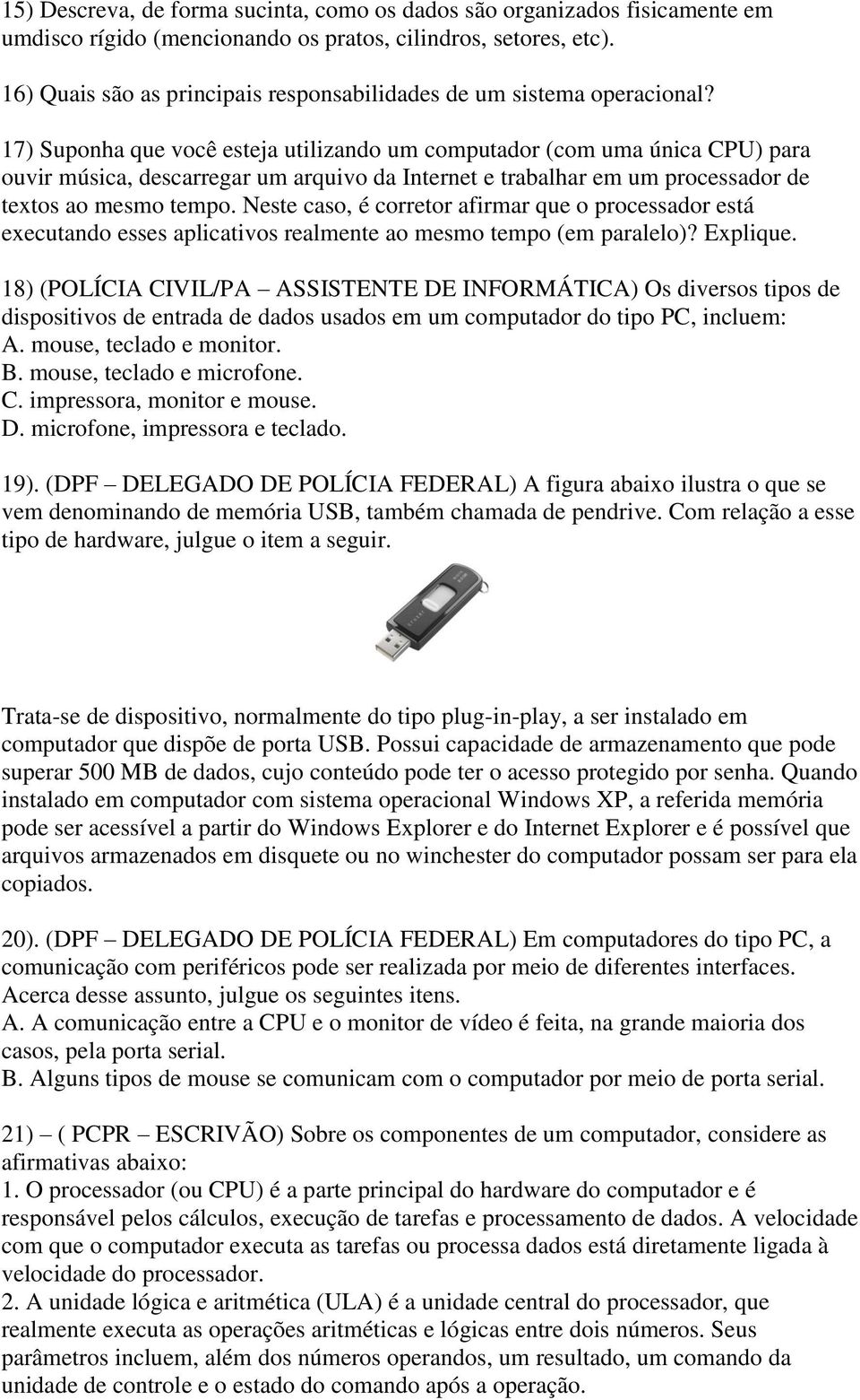 17) Suponha que você esteja utilizando um computador (com uma única CPU) para ouvir música, descarregar um arquivo da Internet e trabalhar em um processador de textos ao mesmo tempo.