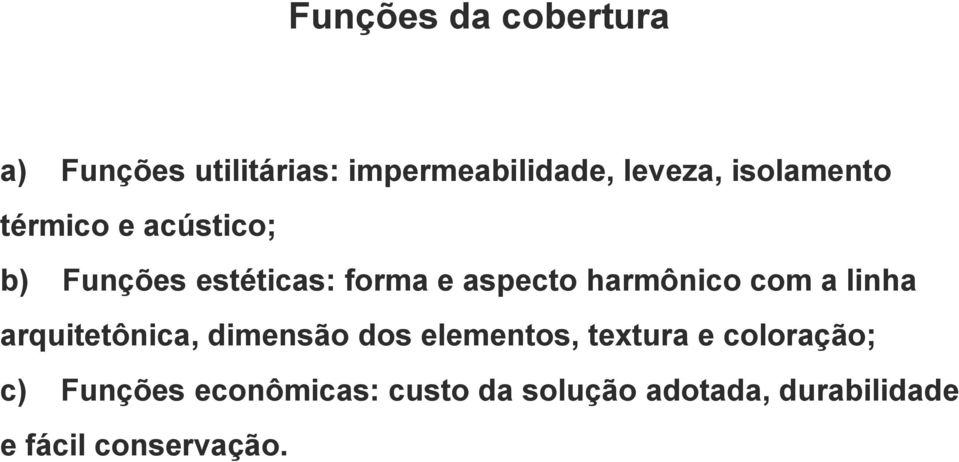 harmônico com a linha arquitetônica, dimensão dos elementos, textura e