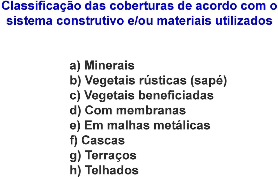 Vegetais rústicas (sapé) c) Vegetais beneficiadas d) Com