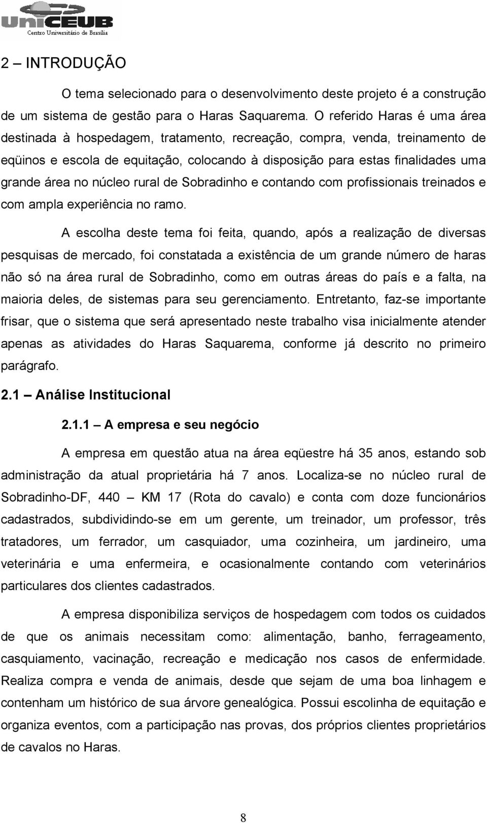 no núcleo rural de Sobradinho e contando com profissionais treinados e com ampla experiência no ramo.