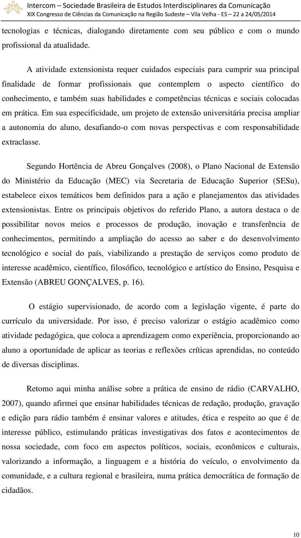 competências técnicas e sociais colocadas em prática.