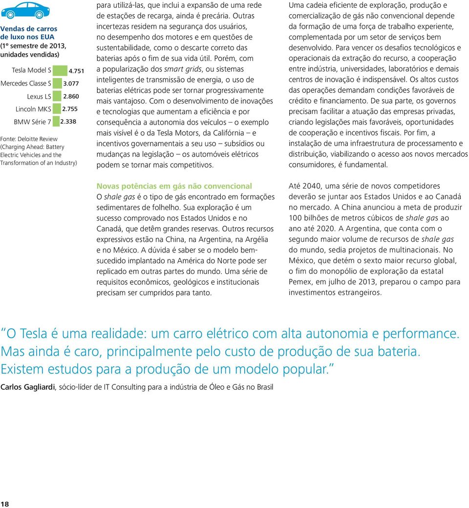 precária. Outras incertezas residem na segurança dos usuários, no desempenho dos motores e em questões de sustentabilidade, como o descarte correto das baterias após o fim de sua vida útil.