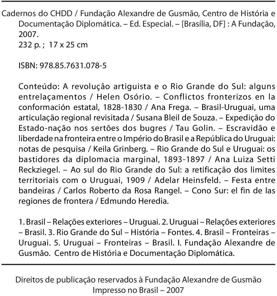 Brasil-Uruguai, uma articulação regional revisitada / Susana Bleil de Souza. Expedição do Estado-nação nos sertões dos bugres / Tau Golin.