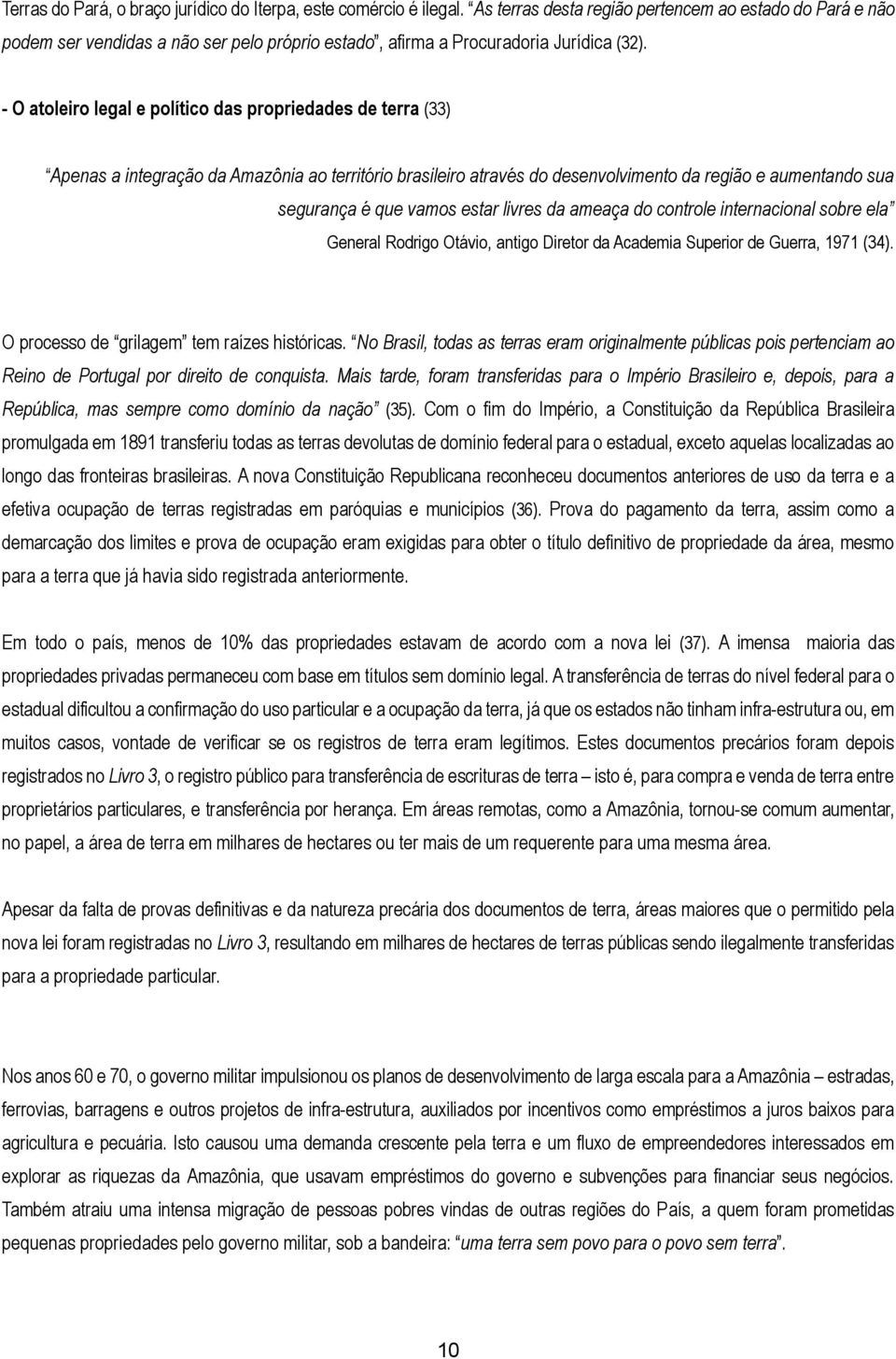 - O atoleiro legal e político das propriedades de terra (33) Apenas a integração da Amazônia ao território brasileiro através do desenvolvimento da região e aumentando sua segurança é que vamos estar