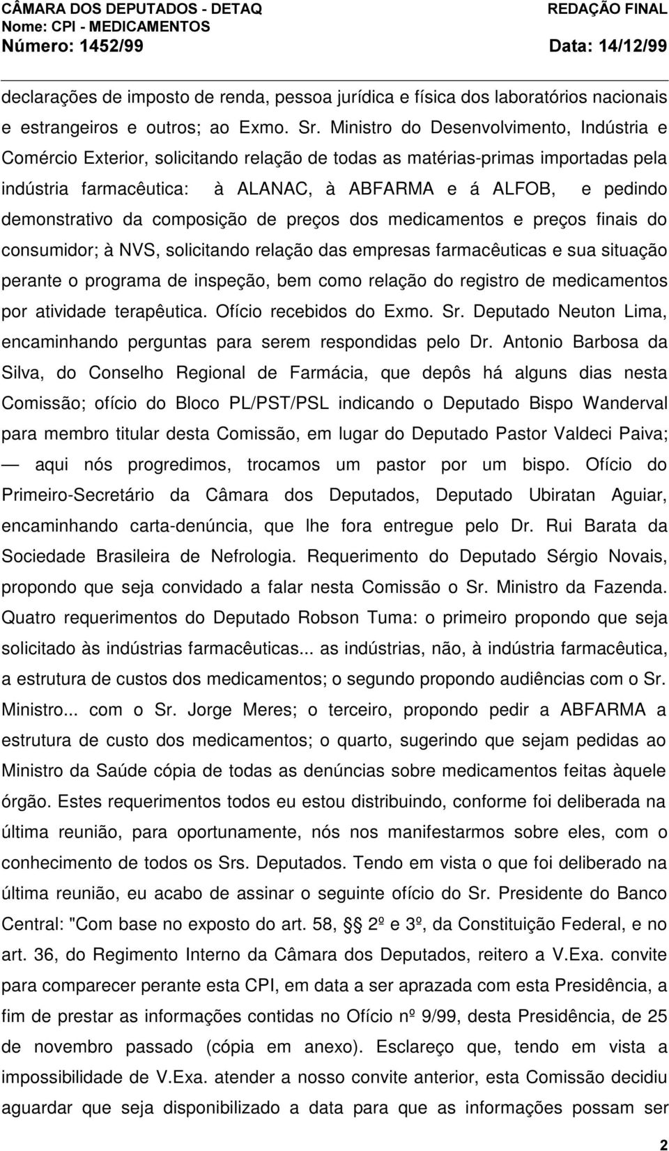 demonstrativo da composição de preços dos medicamentos e preços finais do consumidor; à NVS, solicitando relação das empresas farmacêuticas e sua situação perante o programa de inspeção, bem como