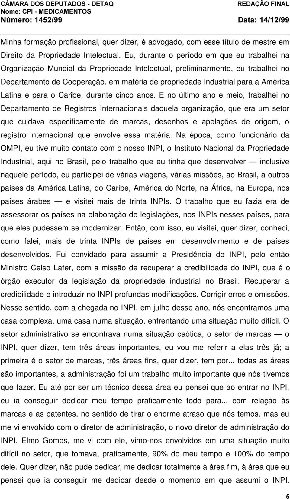 América Latina e para o Caribe, durante cinco anos.