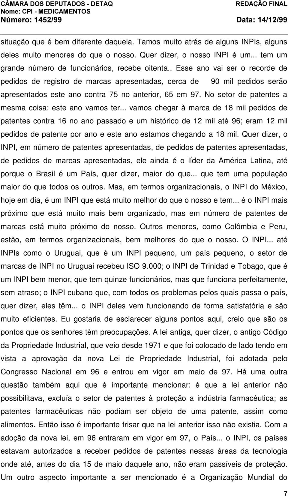 No setor de patentes a mesma coisa: este ano vamos ter.