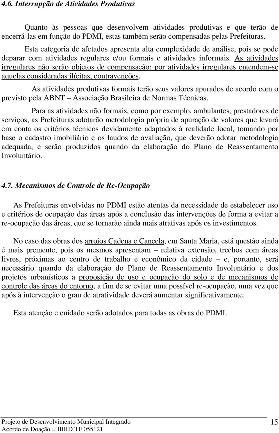 As atividades irregulares não serão objetos de compensação; por atividades irregulares entendem-se aquelas consideradas ilícitas, contravenções.