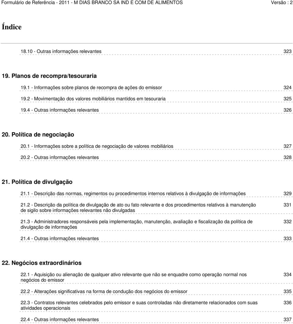 1 - Informações sobre a política de negociação de valores mobiliários 327 20.2 - Outras informações relevantes 328 21. Política de divulgação 21.