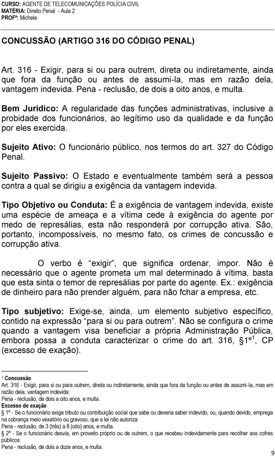 Bem Jurídico: A regularidade das funções administrativas, inclusive a probidade dos funcionários, ao legítimo uso da qualidade e da função por eles exercida.