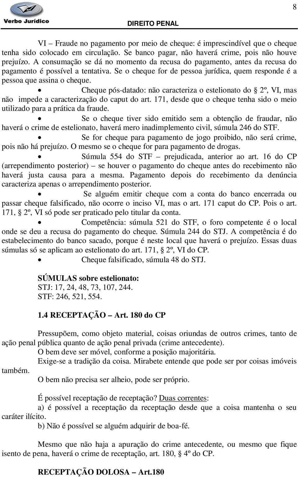 Cheque pós-datado: não caracteriza o estelionato do 2º, VI, mas não impede a caracterização do caput do art. 171, desde que o cheque tenha sido o meio utilizado para a prática da fraude.