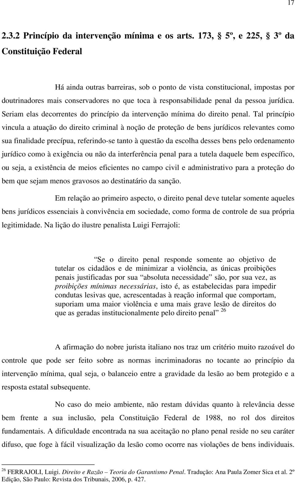 jurídica. Seriam elas decorrentes do princípio da intervenção mínima do direito penal.