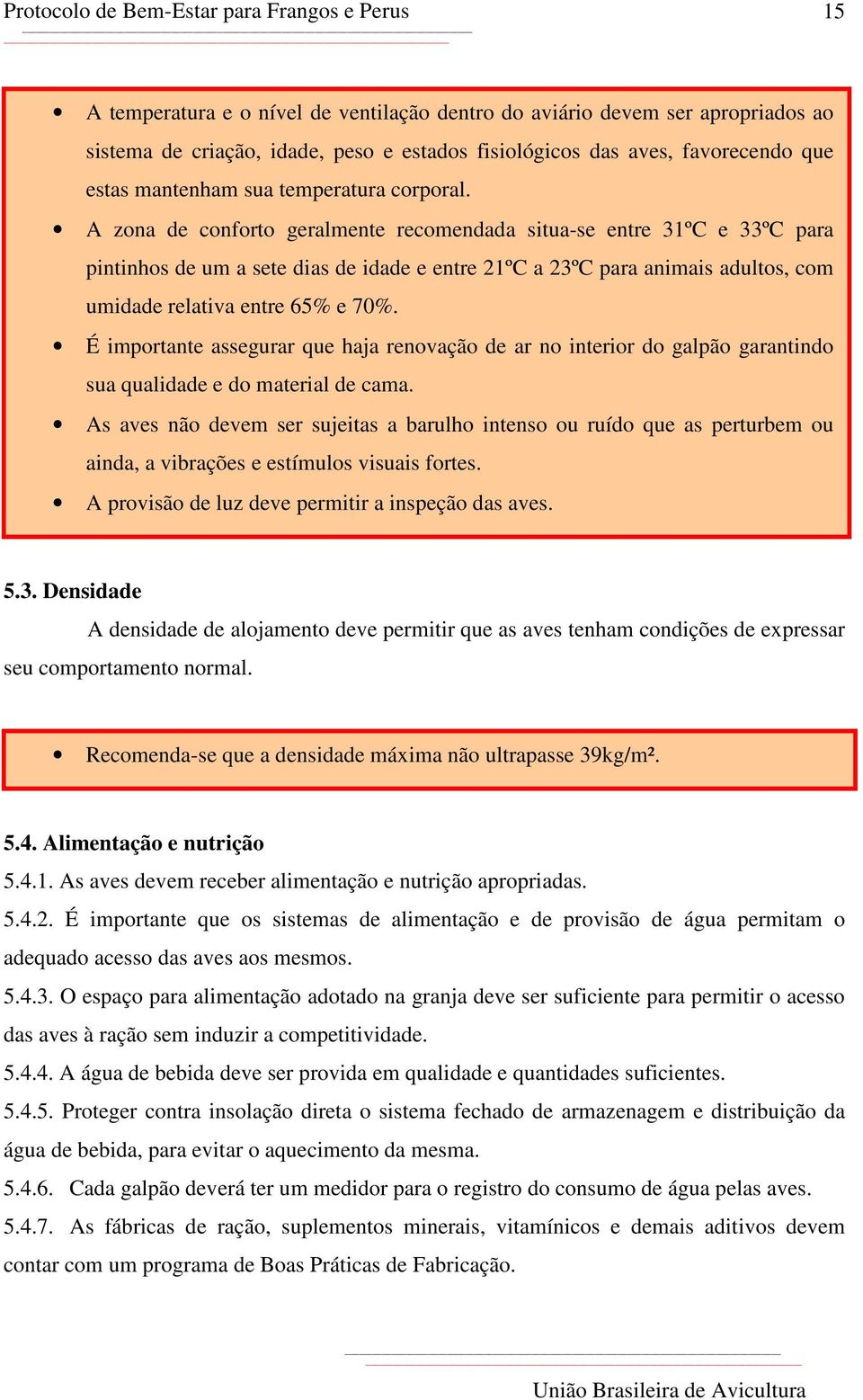 É importante assegurar que haja renovação de ar no interior do galpão garantindo sua qualidade e do material de cama.