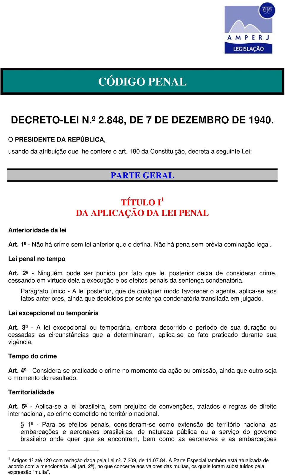 Não há pena sem prévia cominação legal. Lei penal no tempo Art.