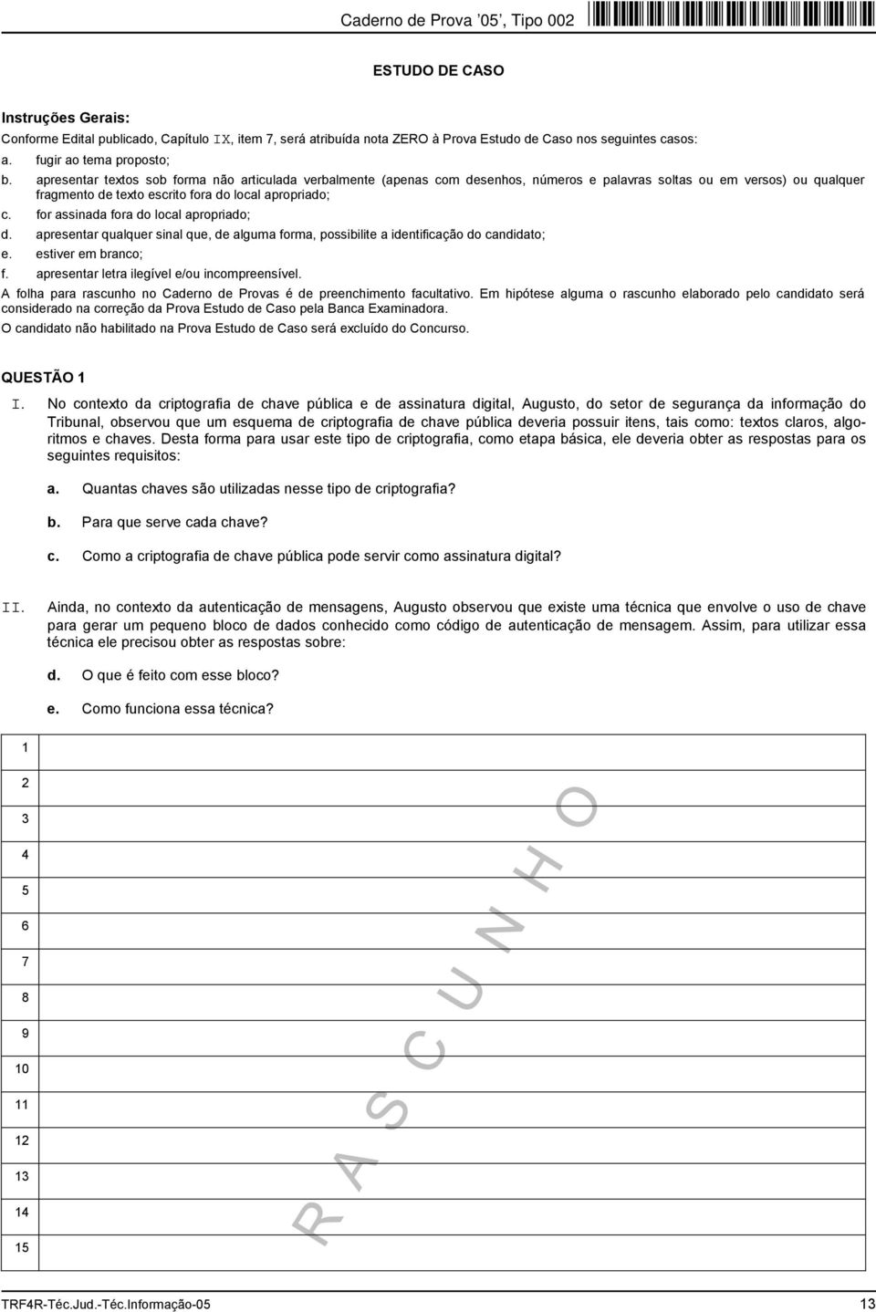 for assinada fora do local apropriado; d. apresentar qualquer sinal que, de alguma forma, possibilite a identificação do candidato; e. estiver em branco; f.