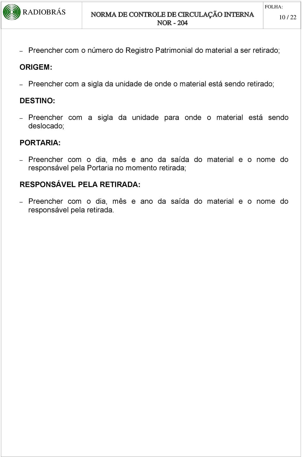 deslocado; PORTARIA: Preencher com o dia, mês e ano da saída do material e o nome do responsável pela Portaria no momento