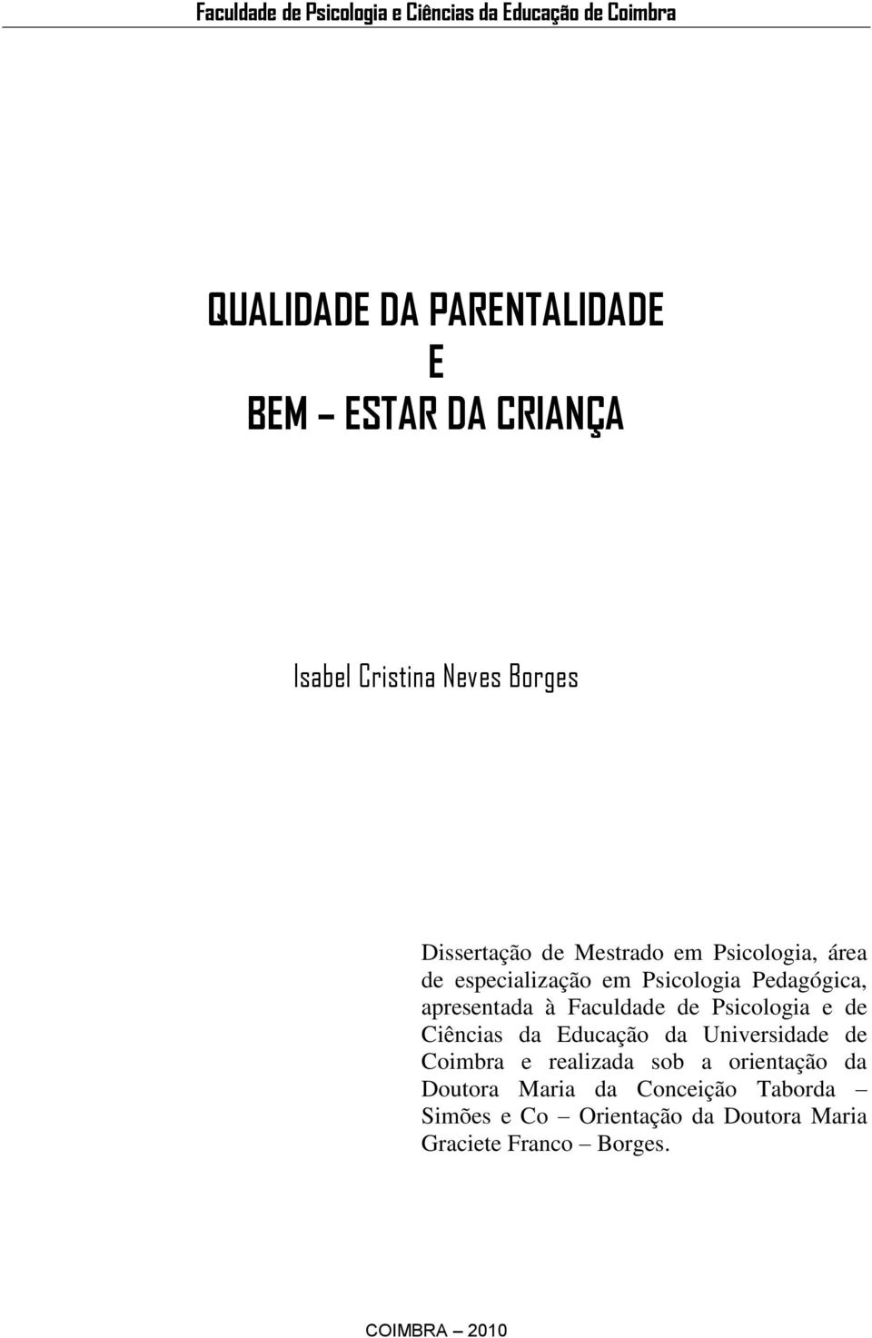 apresentada à Faculdade de Psicologia e de Ciências da Educação da Universidade de Coimbra e realizada sob a