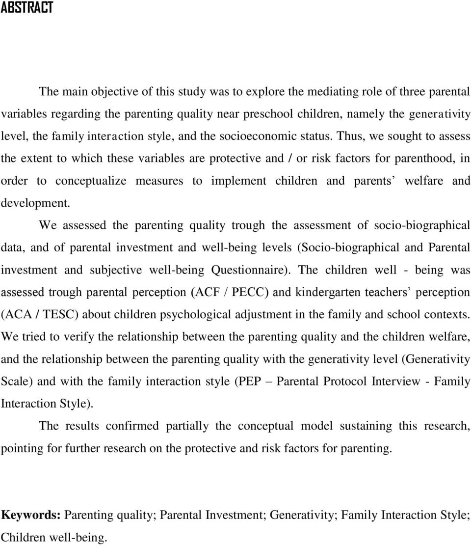 Thus, we sought to assess the extent to which these variables are protective and / or risk factors for parenthood, in order to conceptualize measures to implement children and parents welfare and