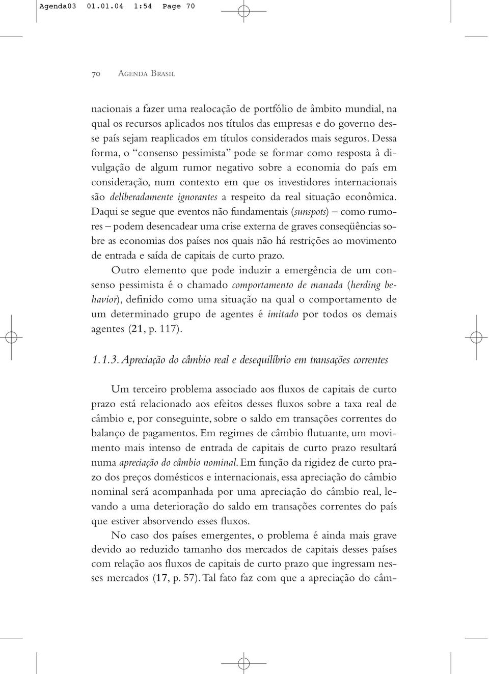 em títulos considerados mais seguros.