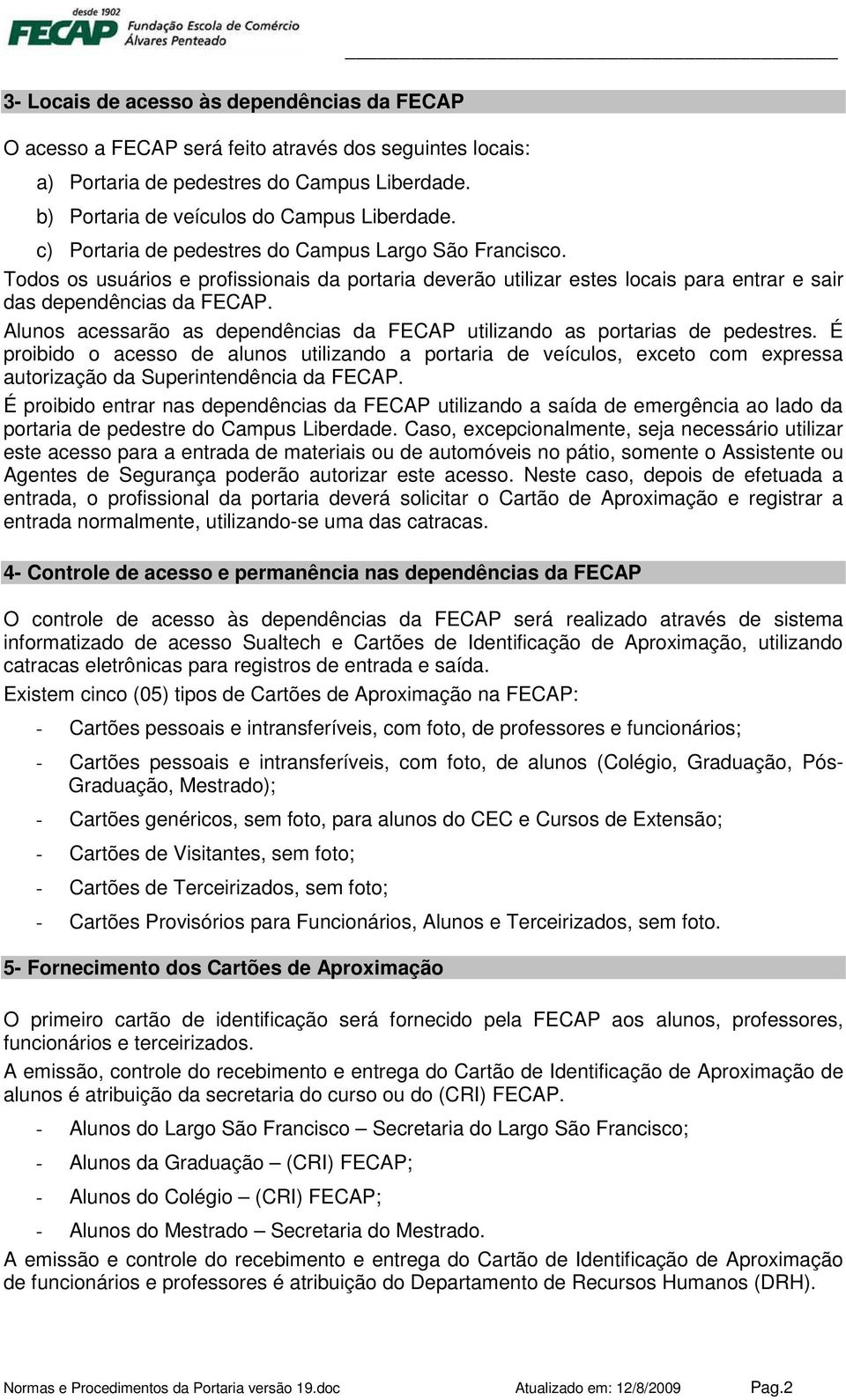 Alunos acessarão as dependências da FECAP utilizando as portarias de pedestres.