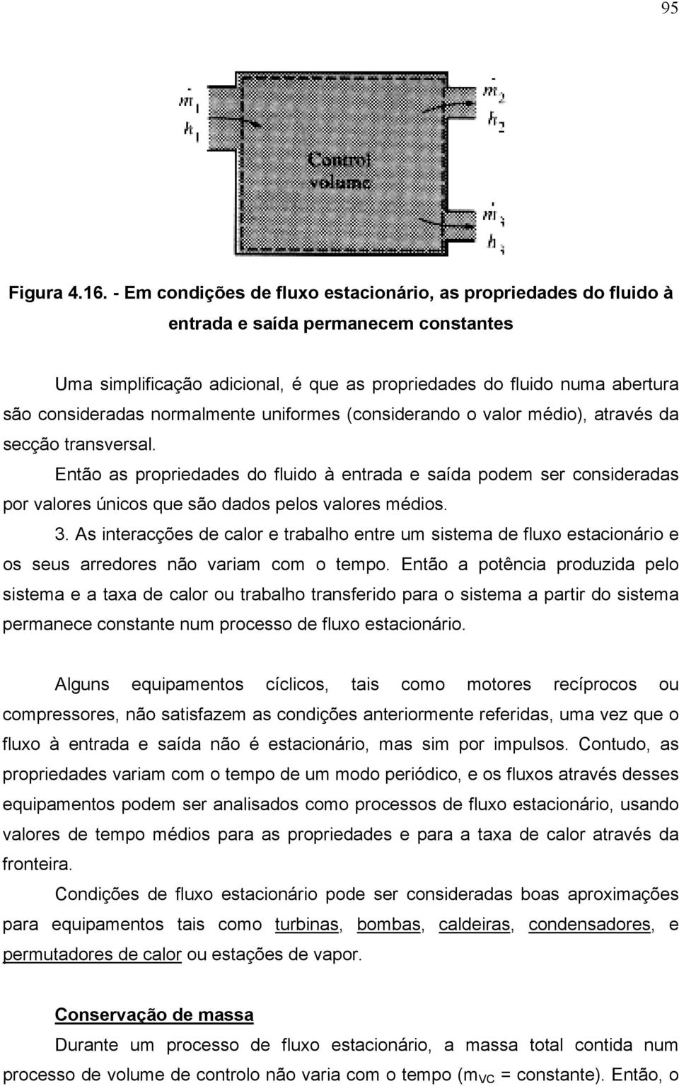 nteracções de calor e trabalho entre u sstea de fluxo estaconáro e os seus arredores não vara co o tepo Então a potênca produzda pelo sstea e a taxa de calor ou trabalho transferdo para o sstea a