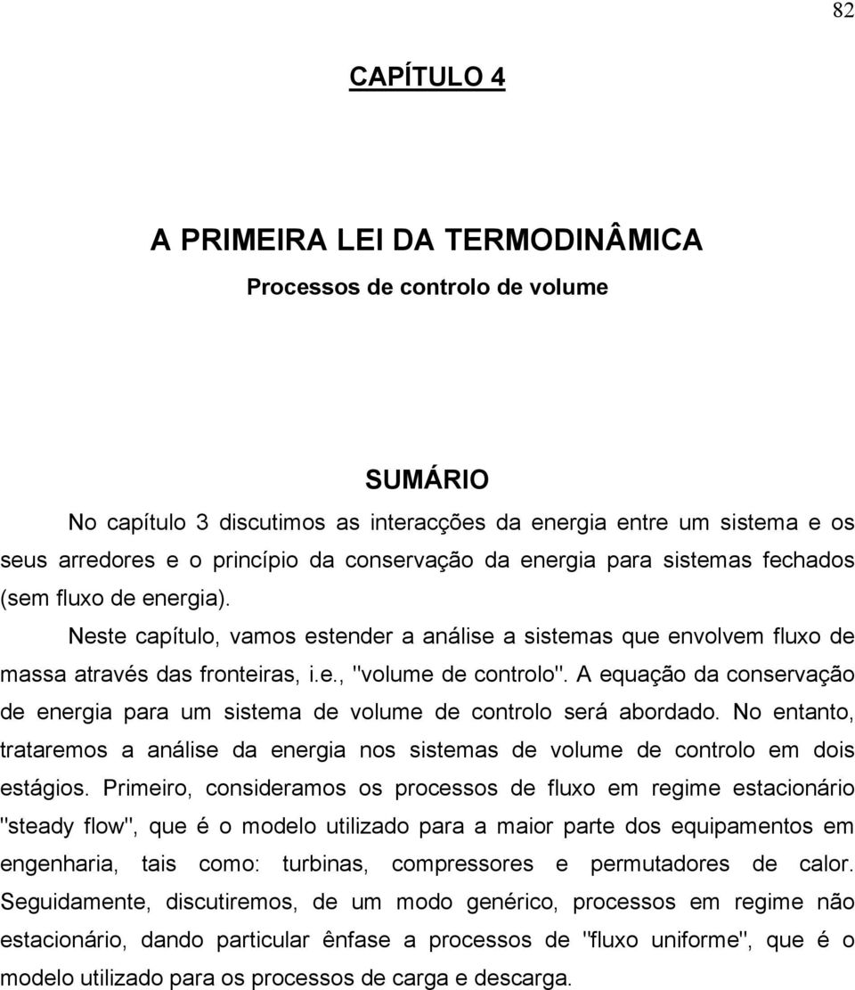 energa para u sstea de volue de controlo será abordado No entanto, tratareos a análse da energa nos ssteas de volue de controlo e dos estágos Prero, consderaos os processos de fluxo e rege estaconáro