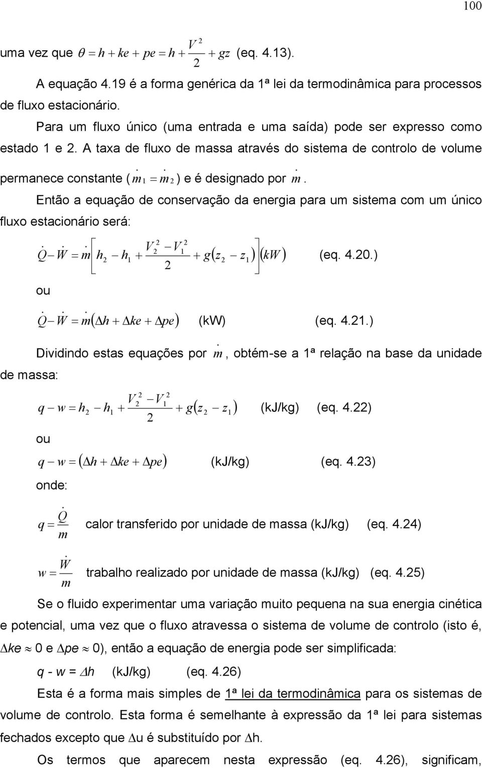 estaconáro será: Q W = h + 1 h1 + g 1 ou de assa: Q W = ( h + ke + pe Dvdndo estas equações por ) ( z z ) (kw ) (eq 40) (kw) (eq 41) 1 q w = h h1 + + g( z z1 ), obté-se a 1ª relação na base da undade