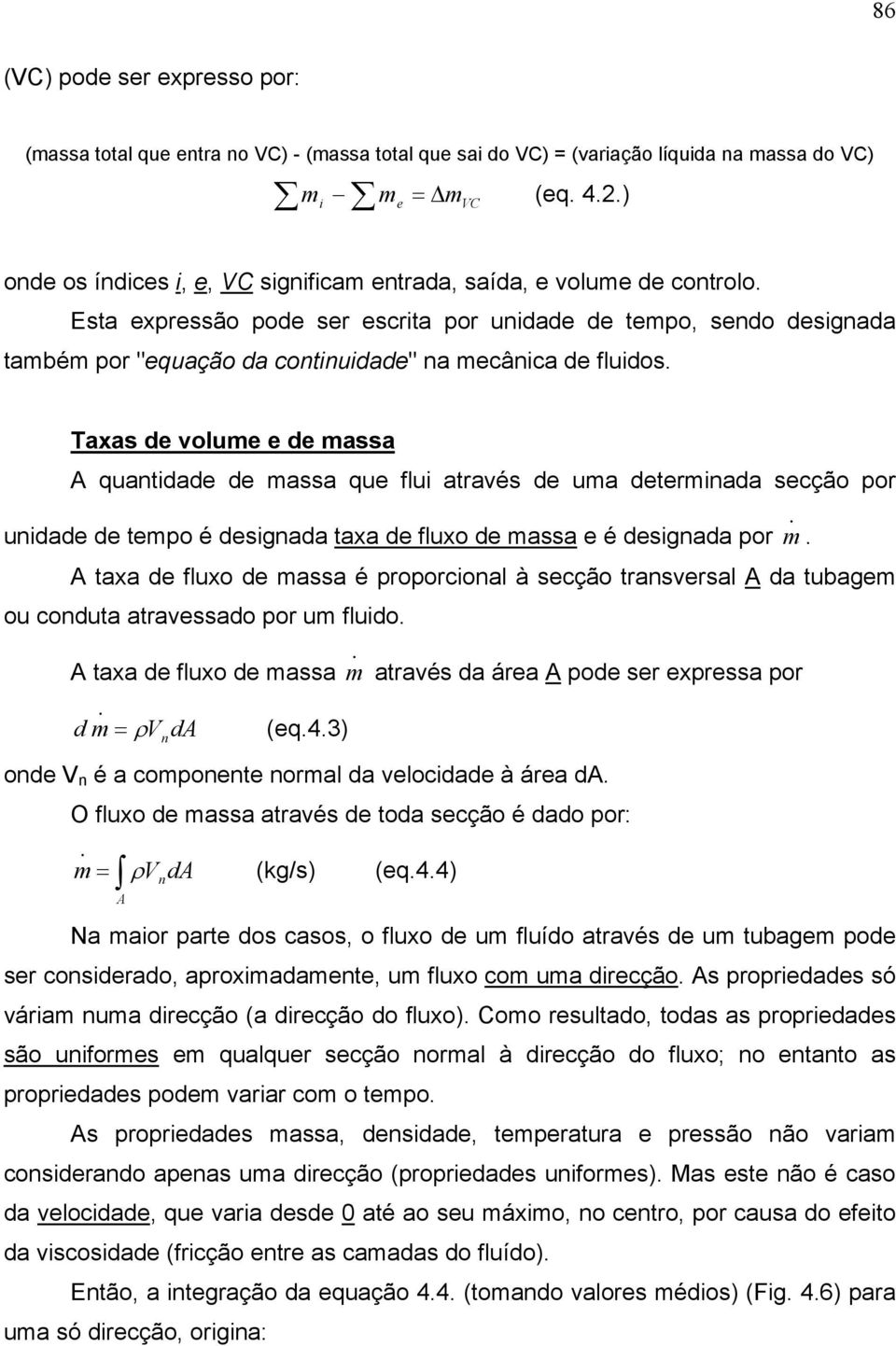 por undade de tepo é desgnada taxa de fluxo de assa e é desgnada por A taxa de fluxo de assa é proporconal à secção transversal A da tubage ou conduta atravessado por u fludo A taxa de fluxo de assa