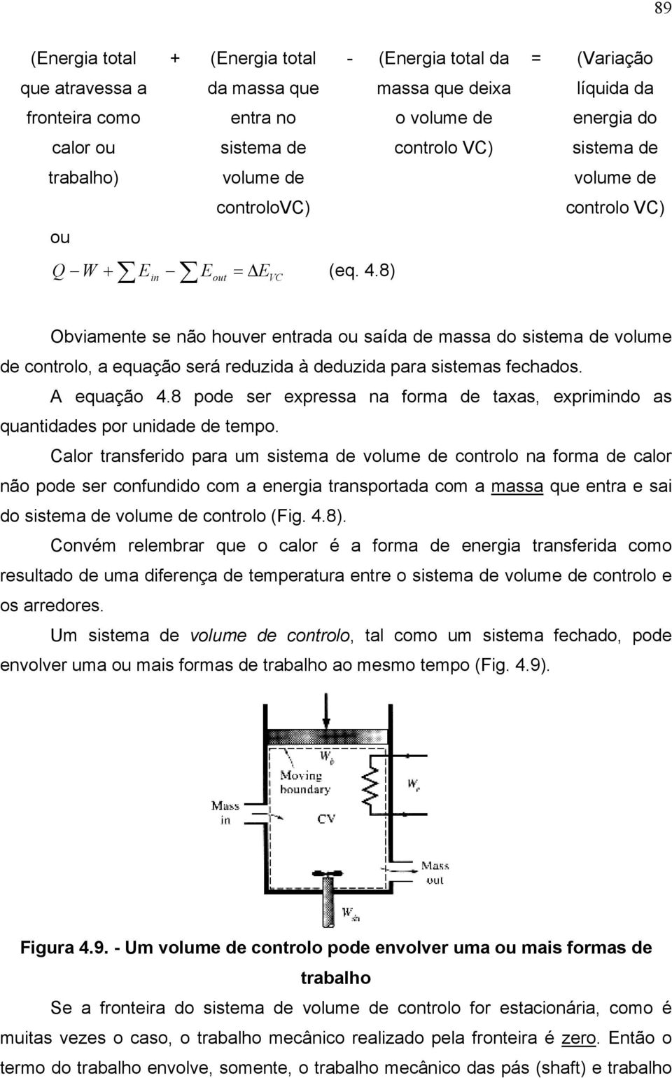 ssteas fechados A equação 48 pode ser expressa na fora de taxas, exprndo as quantdades por undade de tepo Calor transferdo para u sstea de volue de controlo na fora de calor não pode ser confunddo co