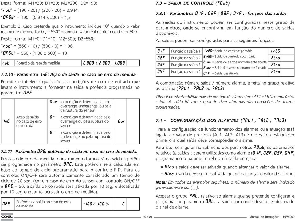 Desta forma: M1=0; D1=10; M2=500; D2=550; Rot Rot = (550-10) / (500-0) = 1,08 OFSt OFSt = 550 - (1,08 x 500) = 10 Rot Rotação da reta de medida 0.000 a 2.000 1.000 7.2.10 - Parâmetro InE: Ação da saída no caso de erro de medida.