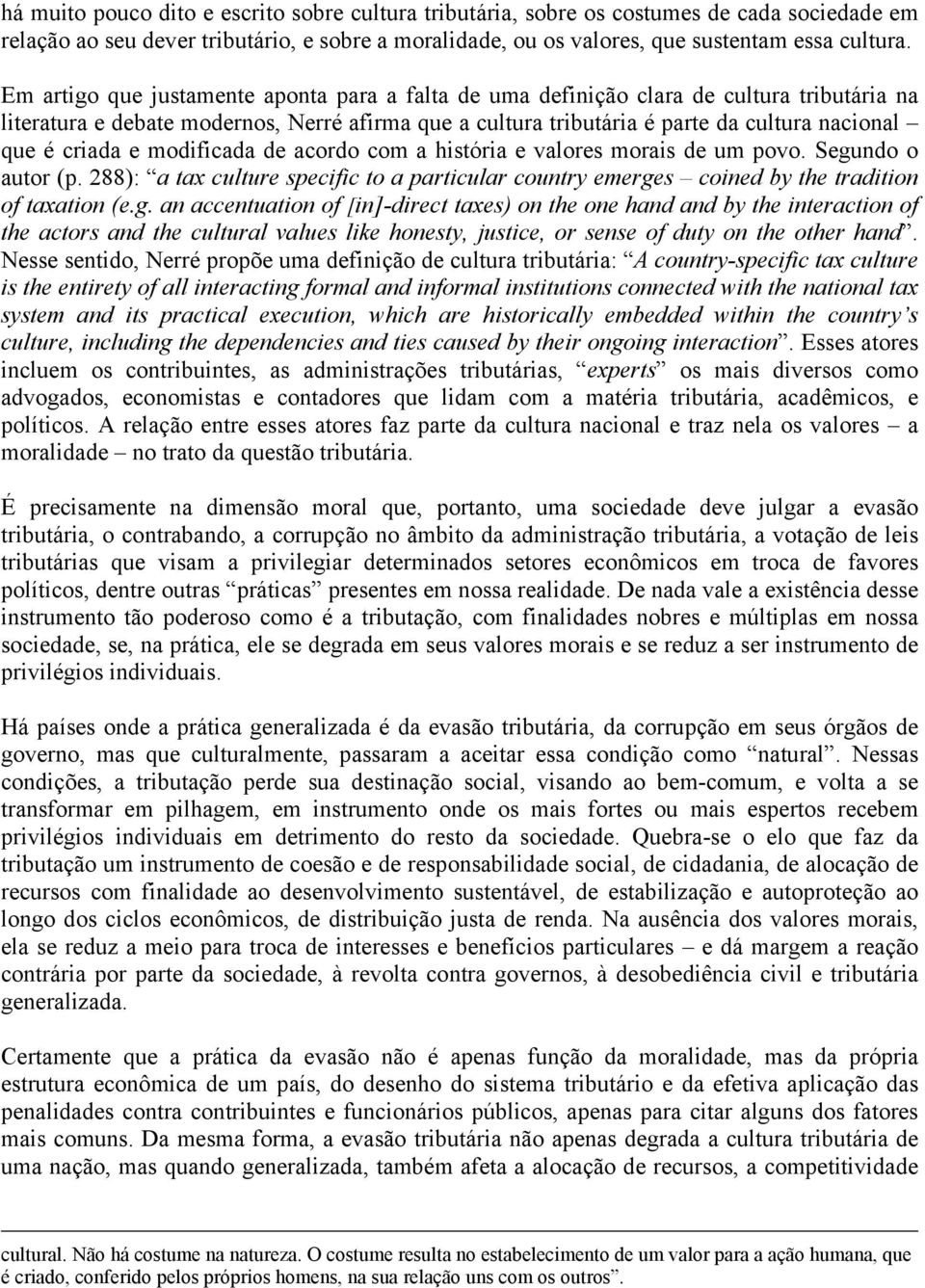 criada e modificada de acordo com a história e valores morais de um povo. Segu