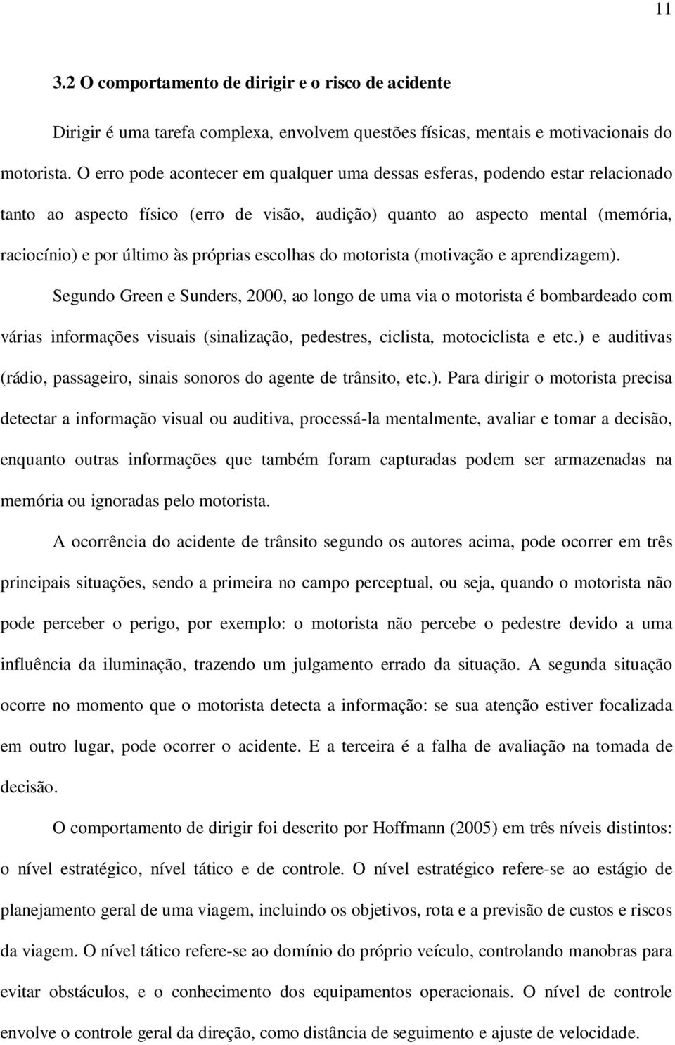 próprias escolhas do motorista (motivação e aprendizagem).