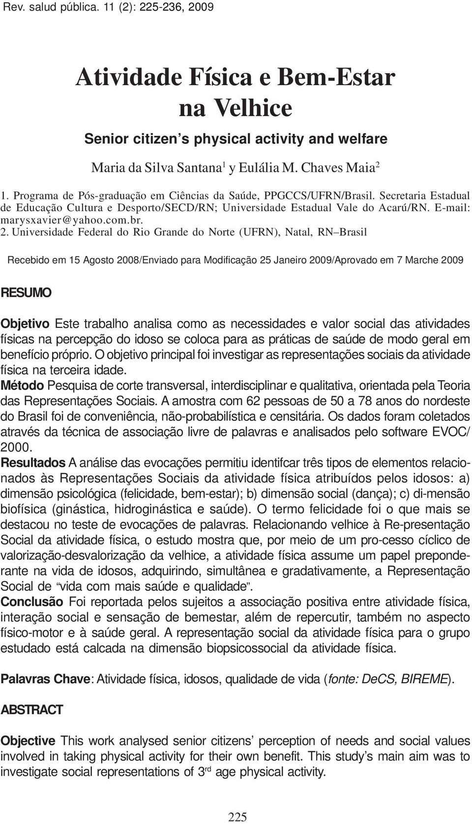 Chaves Maia 2 1. Programa de Pós-graduação em Ciências da Saúde, PPGCCS/UFRN/Brasil. Secretaria Estadual de Educação Cultura e Desporto/SECD/RN; Universidade Estadual Vale do Acarú/RN.