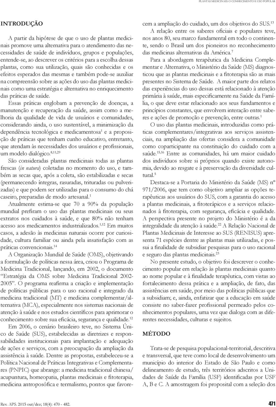 compreensão sobre as ações do uso das plantas medicinais como uma estratégia e alternativa no enriquecimento das práticas de saúde.