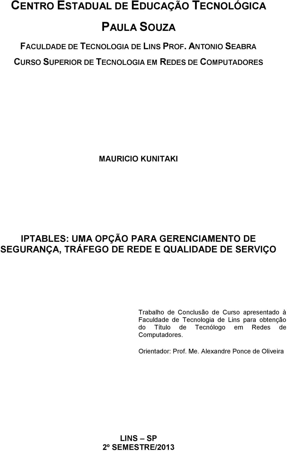 GERENCIAMENTO DE SEGURANÇA, TRÁFEGO DE REDE E QUALIDADE DE SERVIÇO Trabalho de Conclusão de Curso apresentado à Faculdade