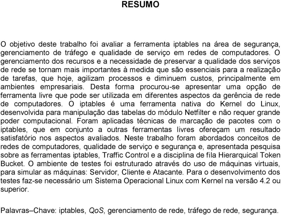 processos e diminuem custos, principalmente em ambientes empresariais.