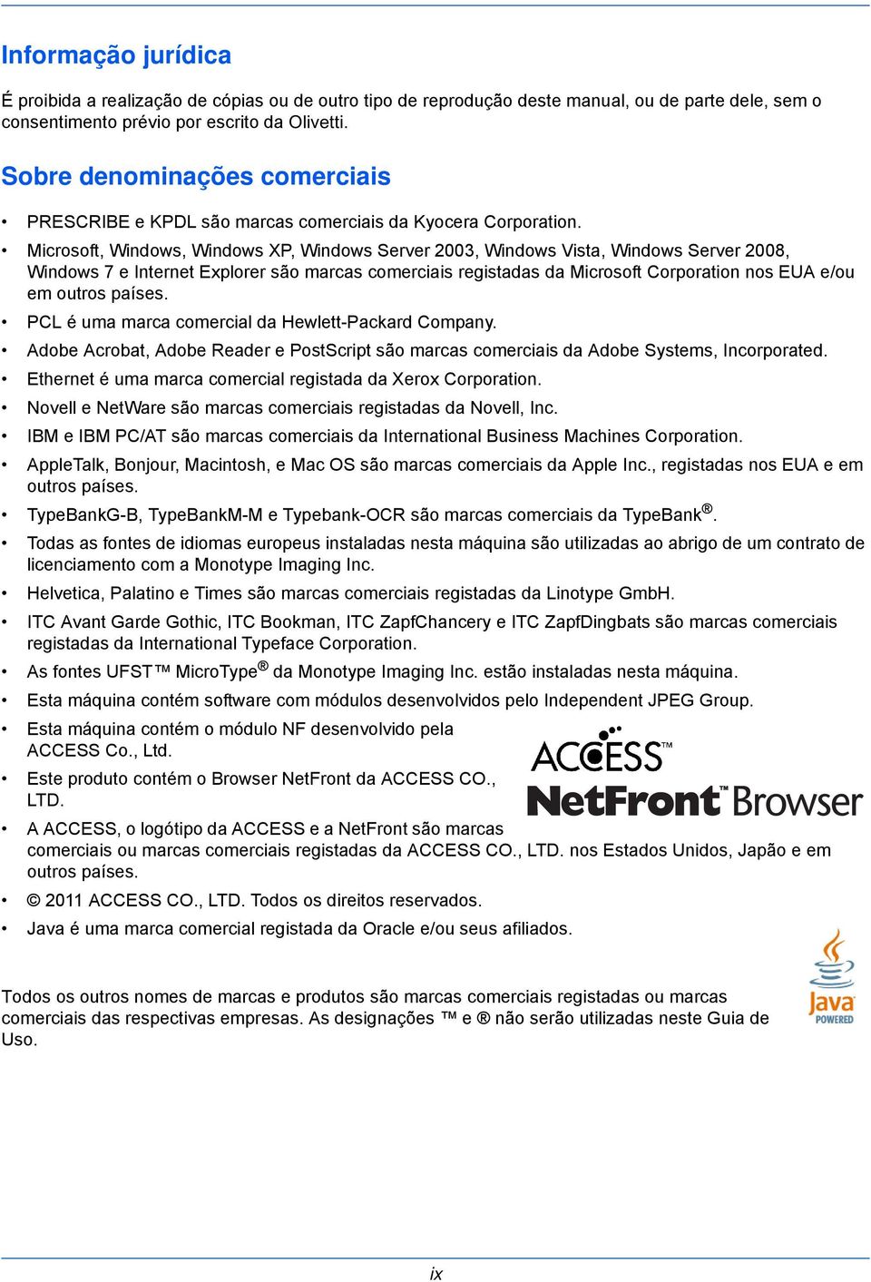 Microsoft, Windows, Windows XP, Windows Server 2003, Windows Vista, Windows Server 2008, Windows 7 e Internet Explorer são marcas comerciais registadas da Microsoft Corporation nos EUA e/ou em outros