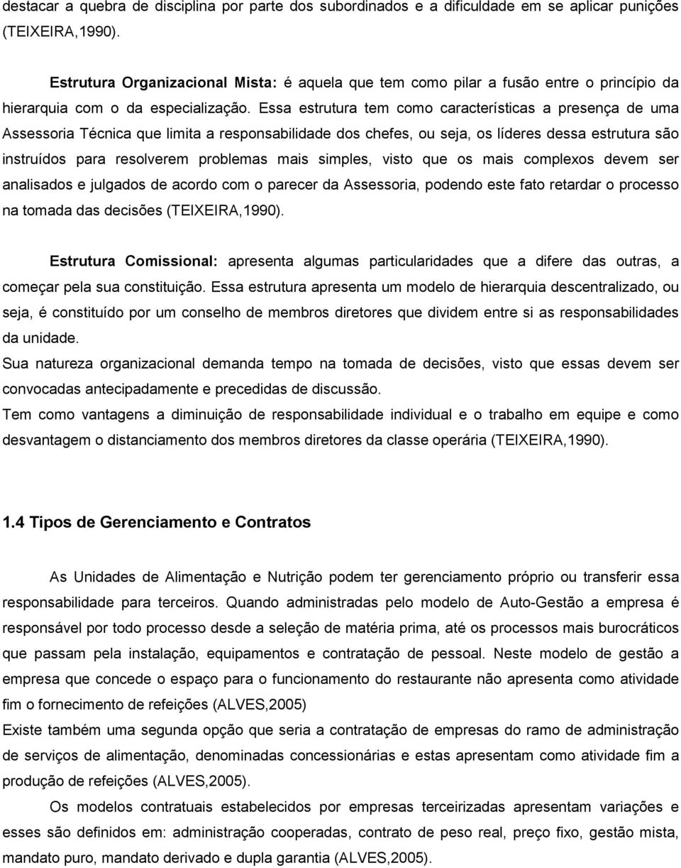 Essa estrutura tem como características a presença de uma Assessoria Técnica que limita a responsabilidade dos chefes, ou seja, os líderes dessa estrutura são instruídos para resolverem problemas