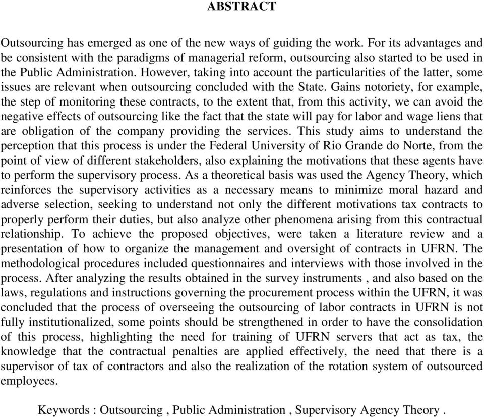 However, taking into account the particularities of the latter, some issues are relevant when outsourcing concluded with the State.