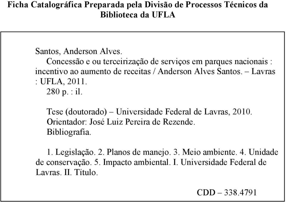 Lavras : UFLA, 2011. 280 p. : il. Tese (doutorado) Universidade Federal de Lavras, 2010. Orientador: José Luiz Pereira de Rezende.