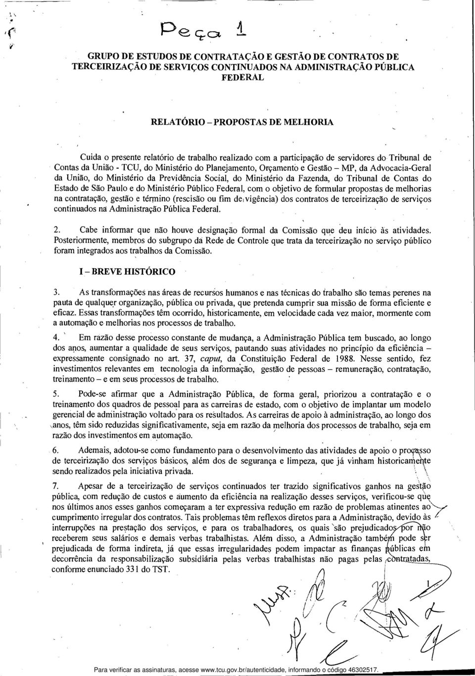 Previdência Social, do Ministério da Fazenda, do Tribunal de Contas do Estado de São Paulo e do Ministério Público Federal, com o objetivo de formular propostas de melhorias na contratação, gestão e