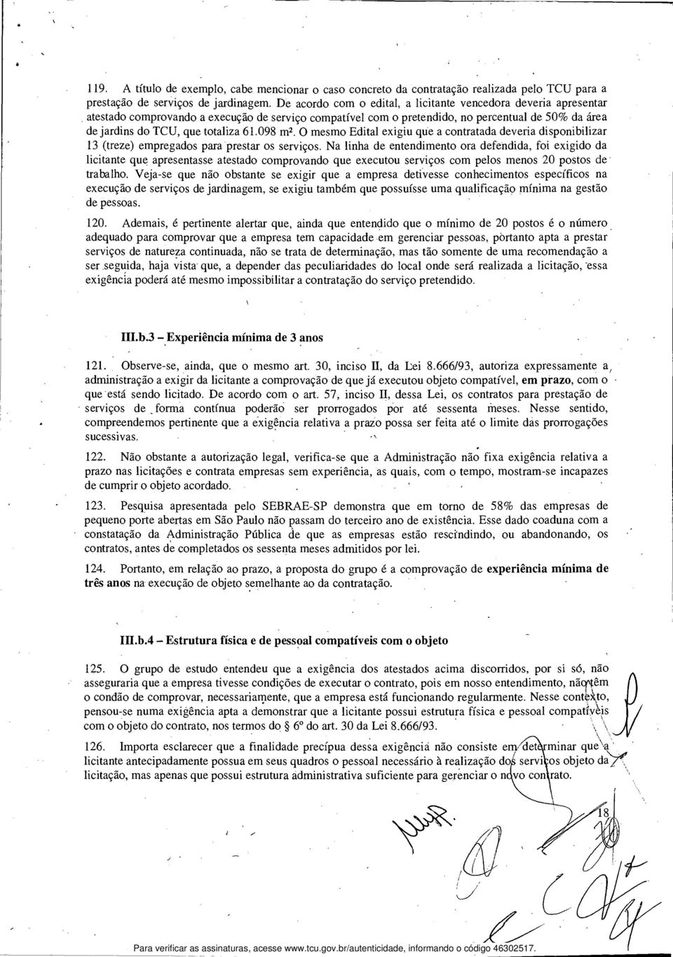 61.098 m2. O mesmo Edital exigiu que a contratada deveria disponibilizar 13 (treze) empregados para prestar os serviços.