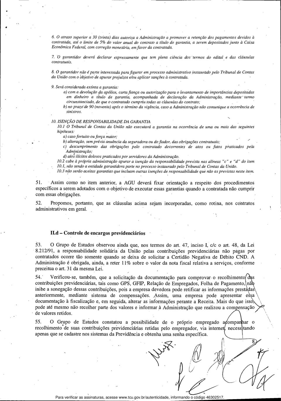 O garantidor deverá declarar expressamente que tem plena ciência dos 'termos do edital e das cláusulas contratuais. 8.