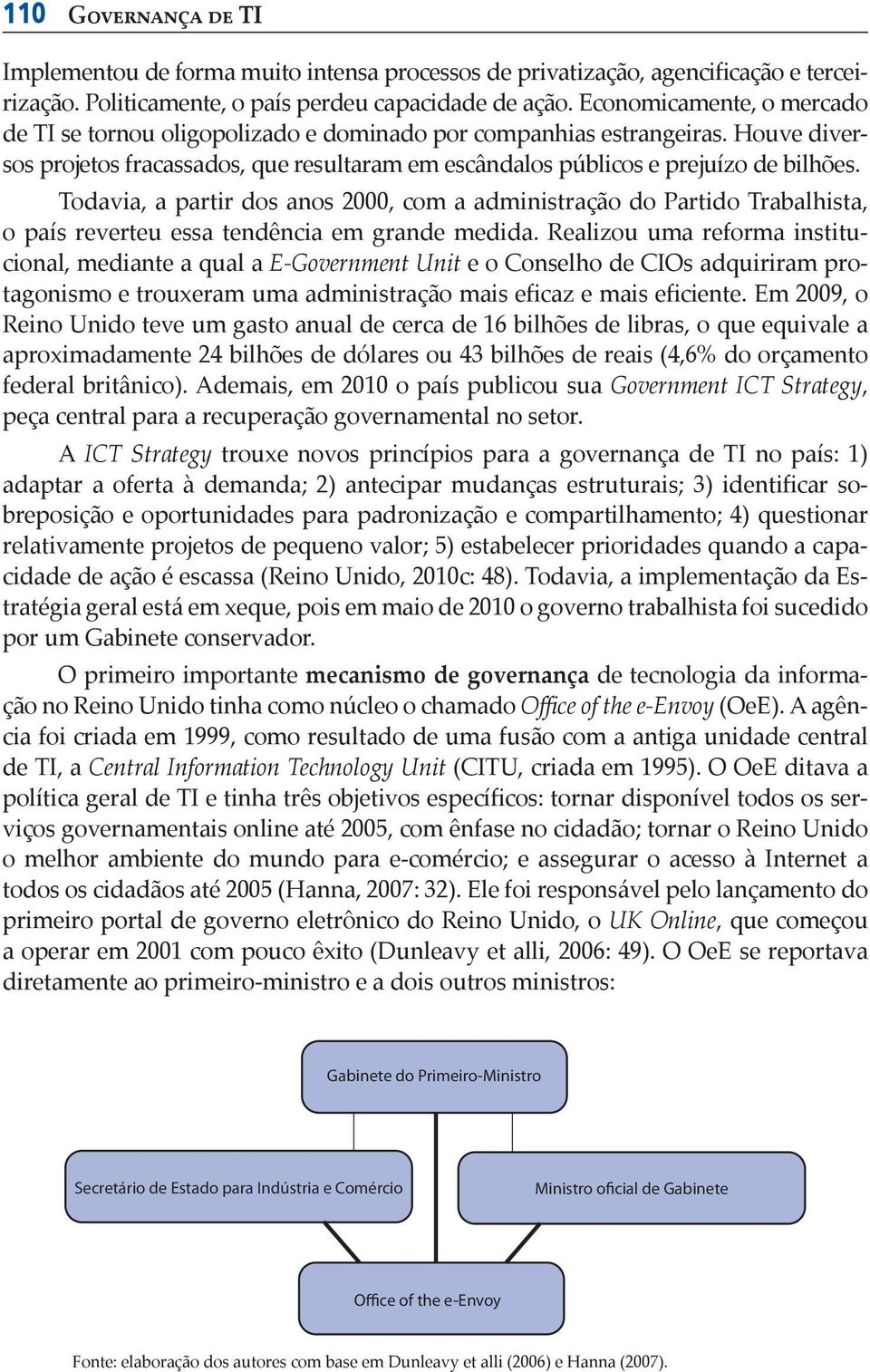 Todavia, a partir dos anos 2000, com a administração do Partido Trabalhista, o país reverteu essa tendência em grande medida.