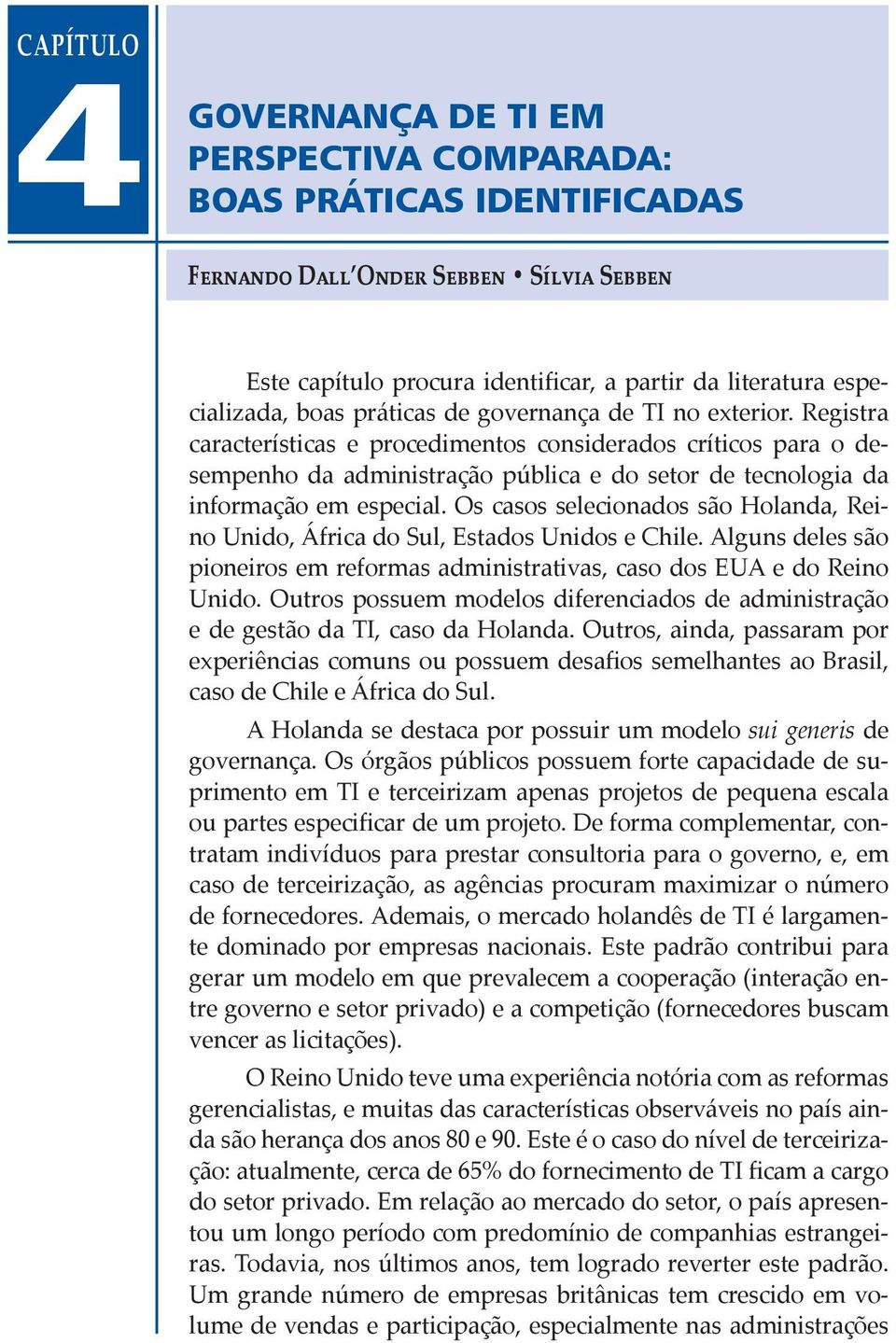 Registra características e procedimentos considerados críticos para o desempenho da administração pública e do setor de tecnologia da informação em especial.