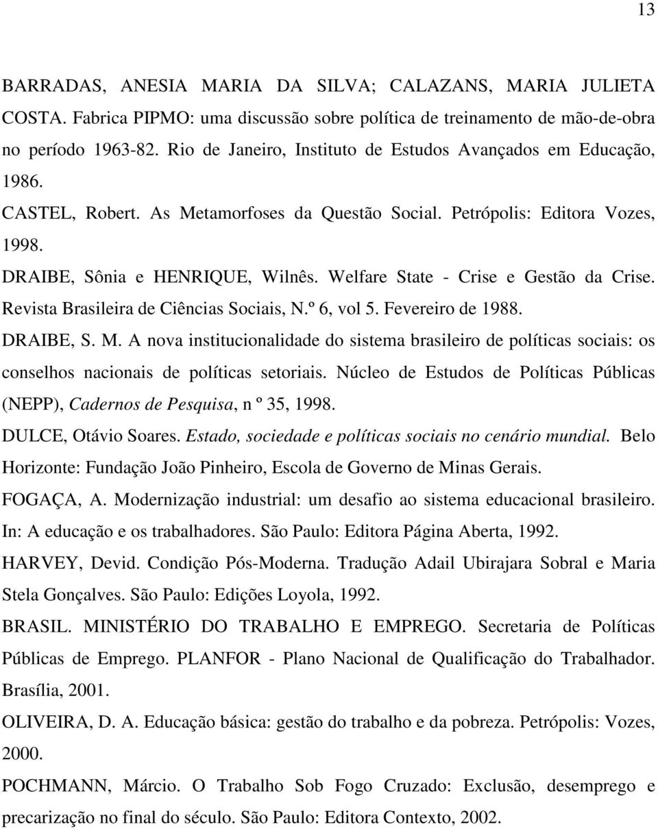 Welfare State - Crise e Gestão da Crise. Revista Brasileira de Ciências Sociais, N.º 6, vol 5. Fevereiro de 1988. DRAIBE, S. M.