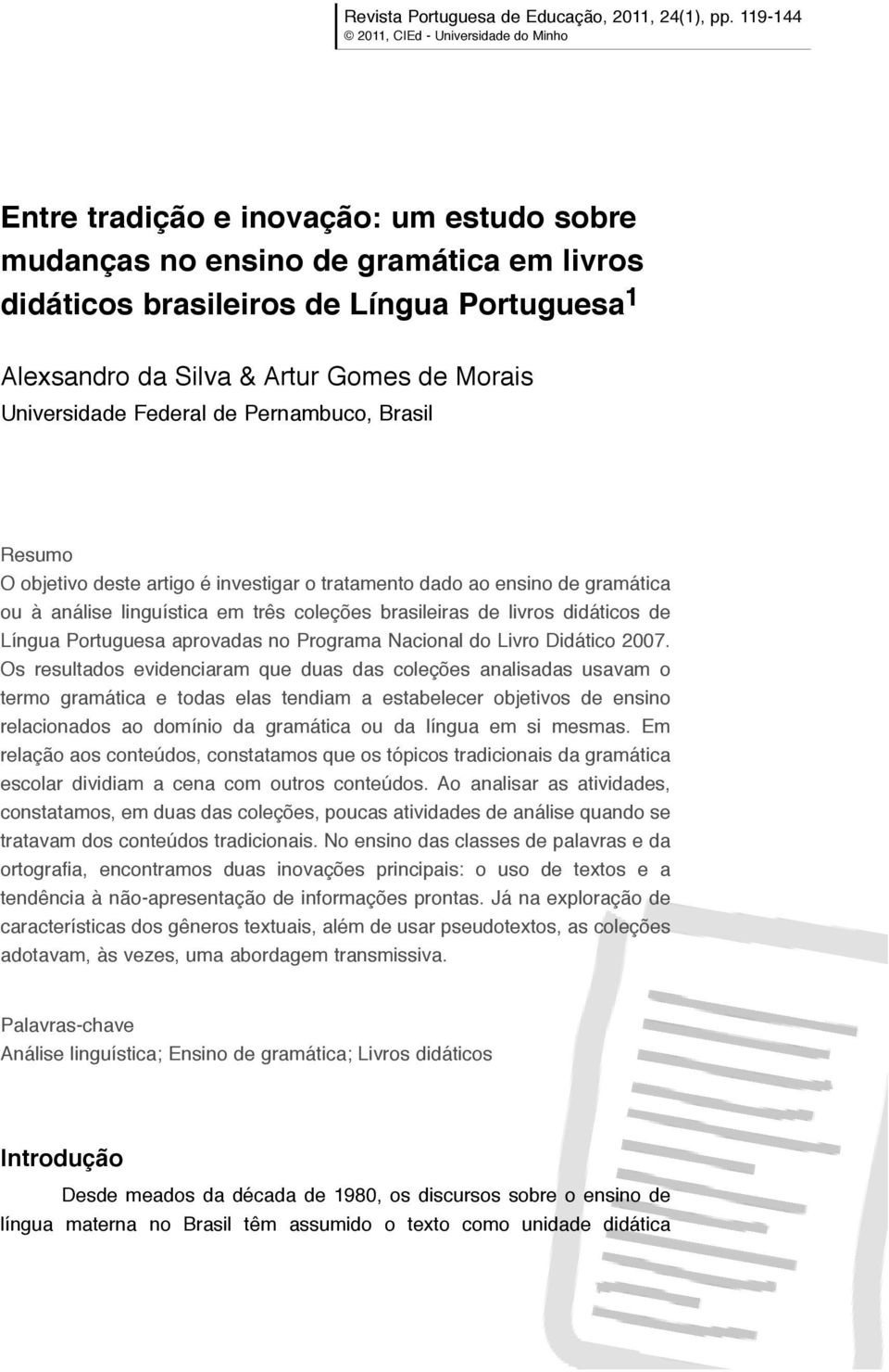 Artur Gomes de Morais Universidade Federal de Pernambuco, Brasil Resumo O objetivo deste artigo é investigar o tratamento dado ao ensino de gramática ou à análise linguística em três coleções